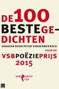 De 100 beste gedichten gekozen door Peter Vandermeersch voor de VSB Poezieprijs 2015